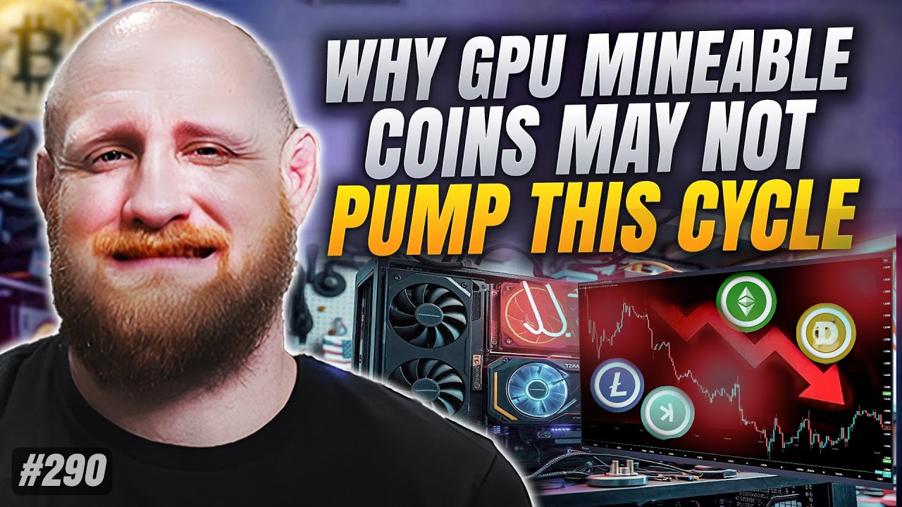 Why GPU Mineable Coins May Not Pump This Cycle | Episode 290