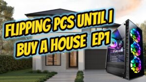 Flipping PCs until I Buy a House Ep1