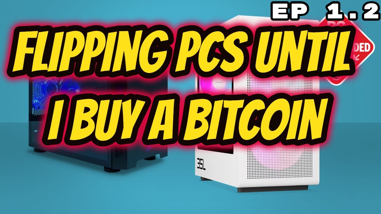 Flipping PCs until I Buy a Bitcoin EP 1.2